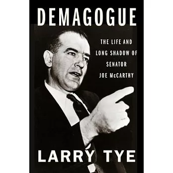 Demagogue: The Life and Long Shadow of Senator Joe McCarthy