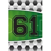 61 Journal: A Soccer Jersey Number #61 Sixty One Sports Notebook For Writing And Notes: Great Personalized Gift For All Football P