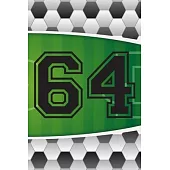64 Journal: A Soccer Jersey Number #64 Sixty Four Sports Notebook For Writing And Notes: Great Personalized Gift For All Football