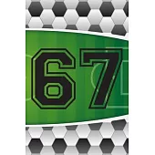 67 Journal: A Soccer Jersey Number #67 Sixty Seven Sports Notebook For Writing And Notes: Great Personalized Gift For All Football
