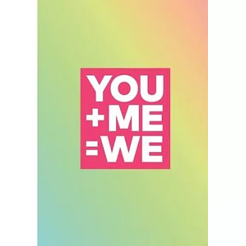 You + Me = We: Show Your Feelings with This Journal Buy It for That Person in Your Life, Who Wants to Be Inspired Every Day, & Take N