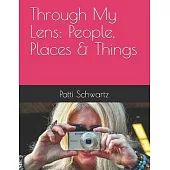 Through My Lens: People, Places & Things