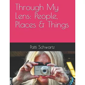 Through My Lens: People, Places & Things