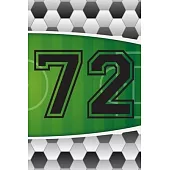 72 Journal: A Soccer Jersey Number #72 Seventy Two Sports Notebook For Writing And Notes: Great Personalized Gift For All Football