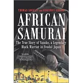 African Samurai: The True Story of Yasuke, a Legendary Black Warrior in Feudal Japan