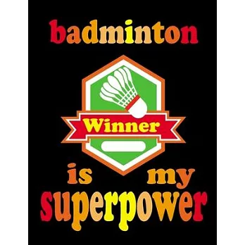 Badminton Is My Superpower: Unique Badminton Notebook, Techniques, Tactics, Skills Planner or Journal. Funny Badminton Individual Dairy, Special B