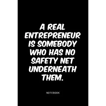 A real entrepreneur is somebody who has no safety net underneath them.: Lined Notebook / Journal Gift, 120 Pages, 6x9, Soft Cover, Matte Finish