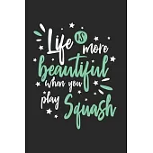 Life Is More Beautiful When You Play Squash: Funny Cool Squash Journal - Notebook - Workbook - Diary - Planner-6x9 - 120 Blank Pages - Cute Gift For S