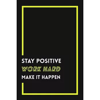 stay positive work hard make it happen: Inspirational Lined Journal 120 pages, Work hard pays off, Work hard Play hard, My daily Journal ... black & y