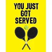 You Just Got Served: Sports Notebook, Tennis Player Gift, Tennis Coach Journal, Tennis Book for Girls, 8.5