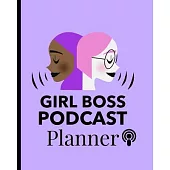 Girl Boss Podcast Planner: Narrative Blogging Journal - On The Air - Mashups - Trackback - Microphone - Broadcast Date - Recording Date - Host -