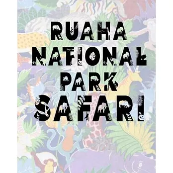 Ruaha National Park Safari: Safari Planner Guide - African Safari - Safari Planner & Journal - Indian Safari - Long Journey Planner