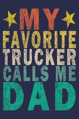 My Favorite Trucker Calls Me Dad: Funny Vintage Truck Driver Gifts Journal