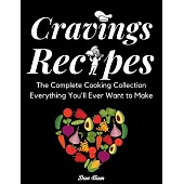 Cravings recipes: The Complete Cooking Collection Everything You’’ll Ever Want to Make