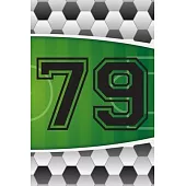 79 Journal: A Soccer Jersey Number #79 Seventy Nine Sports Notebook For Writing And Notes: Great Personalized Gift For All Footbal