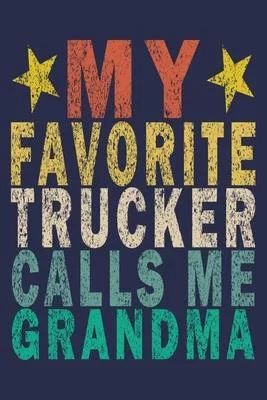 My Favorite Trucker Calls Me Grandma: Funny Vintage Truck Driver Gifts Journal