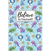 Believe In Yourself!: Awesome Ocean Life Gift Small Lined Notebook (6