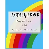 Fatherhood Requires Love. Not DNA: Keepsake Baby Adoption Journal - Gift for Adoptive Parents - Size 8.5 x 11