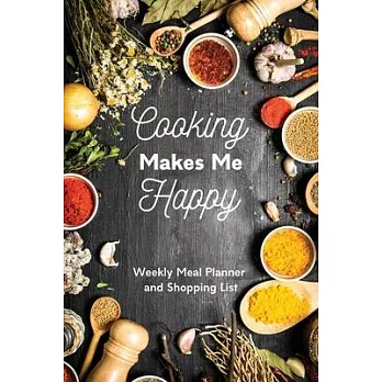 Cooking Makes Me Happy: Weekly Meal Planner and Shopping List: Weekly Menu Planning Organizer Notepad Journal Pages