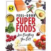 Superfoods A-Z: The Feel-Good Guide to the Foods You Already Love
