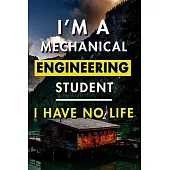 I’’m A Mechanical Engineering Student I Have No Life: Blank Lined Journal Notebook, Size 6x9, 120 Pages, Awesome Gift For Mechanical Engineers: Soft Co