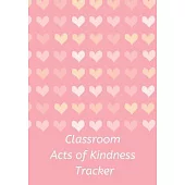 Classroom Acts of Kindness Tracker: The perfect cute pastel heart notebook to track your students good deeds, kind thoughts and gestures and encourage