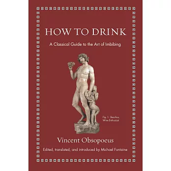 How to Drink: A Classical Guide to the Art of Imbibing