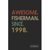 Awesome Fisherman Since 1998 Notebook: Blank Lined 6 x 9 Keepsake Birthday Journal Write Memories Now. Read them Later and Treasure Forever Memory Boo