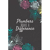 Plumbers Make A Difference: Plumber Gifts, Plumber Journal, Plumbers Appreciation Gifts, Gifts for Plumbers