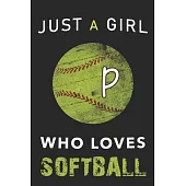 P Monogram Initial Softball Journal Just a girl who loves Softball: Personalized Initial P Monogram Lined Notebook, journal gift for Girls and Women:1