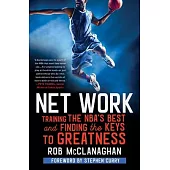Net Work: Training the Nba’’s Best and Finding the Keys to Greatness