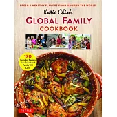 Katie Chin’’s Global Family Cookbook: 170 Everyday Recipes Your Entire Family Will Love!