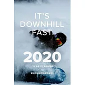 It’’s Downhill Fast In 2020 - Year Planner For Snowboarders: Daily Organizer For Snow Lovers