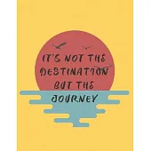 It’’s not the destination, but the journey: Inspirational Quote Notebook