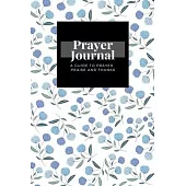 My Prayer Journal: A Guide To Prayer, Praise and Thanks: Floral design, Prayer Journal Gift, 6x9, Soft Cover, Matte Finish