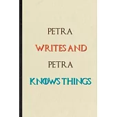 Petra Writes And Petra Knows Things: Novelty Blank Lined Personalized First Name Notebook/ Journal, Appreciation Gratitude Thank You Graduation Souven