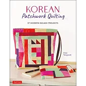 Korean Patchwork Quilting: 37 Modern Bojagi Projects