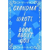 Grandma I Wrote A Book About You: Fill In The Blank Book With Prompts About What I Love About Grandma - Birthday Gifts From Kids - Big Edition