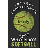 Never Underestimate a Girl Who Plays Softball Everly: Personalized Softball Everly Lined Notebook, journal gift for Girls and Women:110 Pages, 6x9, So