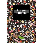 My Prayer Journal: A Guide To Prayer, Praise and Thanks: Hungary design, Prayer Journal Gift, 6x9, Soft Cover, Matte Finish