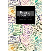My Prayer Journal: A Guide To Prayer, Praise and Thanks: Stamps Visa Different Documents Travel design, Prayer Journal Gift, 6x9, Soft Co