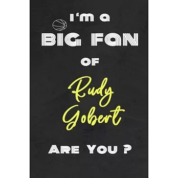 I’’m a Big Fan of Rudy Gobert Are You ? - Notebook for Notes, Thoughts, Ideas, Reminders, Lists to do, Planning(for basketball lovers, basketball gifts