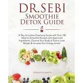 Dr. Sebi Smoothie Detox Guide: 14 Day Smoothie Cleansing Guide with Dr. Sebi Approved Ingredients. Over 100 Alkaline Smoothie Recipes to Cleanse Your