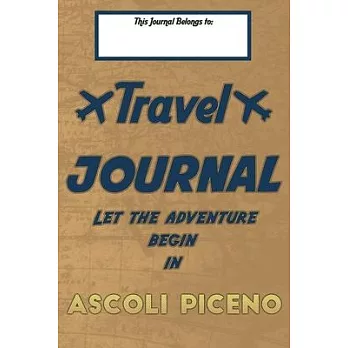 Travel journal, Let the adventure begin in ASCOLI PICENO: A travel notebook to write your vacation diaries and stories across the world (for women, me
