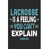 Lacrosse Is A Feeling You Can’’t Explain Calender 2020: Funny Cool Lacrosse Calender 2020 - Monthly & Weekly Planner - 6x9 - 128 Pages - Cute Gift For