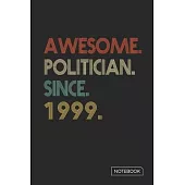 Awesome Politician Since 1999 Notebook: Blank Lined 6 x 9 Keepsake Birthday Journal Write Memories Now. Read them Later and Treasure Forever Memory Bo