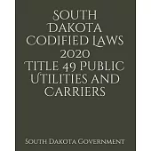 South Dakota Codified Laws 2020 Title 49 Public Utilities and Carriers