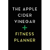 The Apple Cider Vinegar + Fitness Planner: Apple Cider Vinegar Food And Fitness Journal 2020 (52 Weeks Food And Exercise Planner - Journal - Notebook