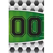 00 Journal: A Soccer Jersey Number #00 Double Zero Sports Notebook For Writing And Notes: Great Personalized Gift For All Football