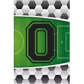 0 Journal: A Soccer Jersey Number #0 Zero Sports Notebook For Writing And Notes: Great Personalized Gift For All Football Players